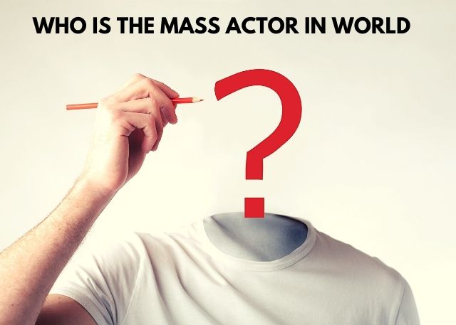 Who is the mass actor in world